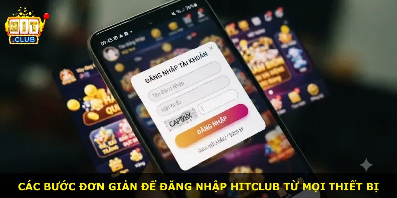 Các bước đơn giản để đăng nhập Hitclub từ mọi thiết bị