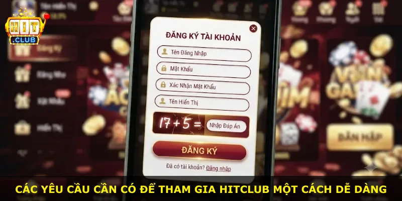Các yêu cầu cần có để tham gia Hitclub một cách dễ dàng