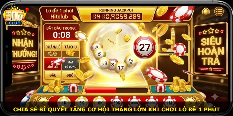Chia sẻ bí quyết tăng cơ hội thắng lớn khi chơi lô đề 1 phút
