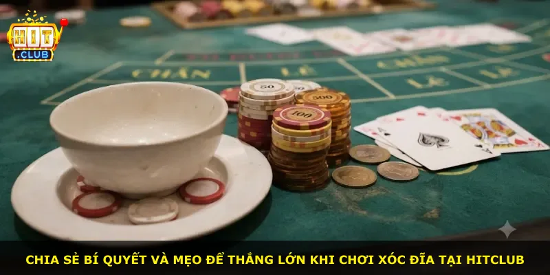 Chia sẻ bí quyết và mẹo để thắng lớn khi chơi xóc đĩa tại Hitclub