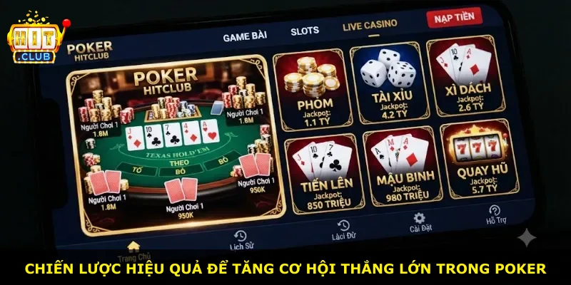 Chiến lược hiệu quả để tăng cơ hội thắng lớn trong Poker