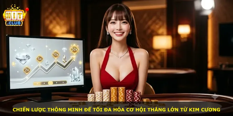 Chiến lược thông minh để tối đa hóa cơ hội thắng lớn từ Kim Cương