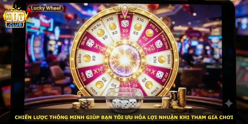 Chiến lược thông minh giúp bạn tối ưu hóa lợi nhuận khi tham gia chơi