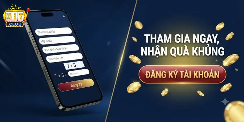 Đăng Ký Hitclub Dễ Dàng, Nhận Ưu Đãi Hấp Dẫn Cho Thành Viên Mới