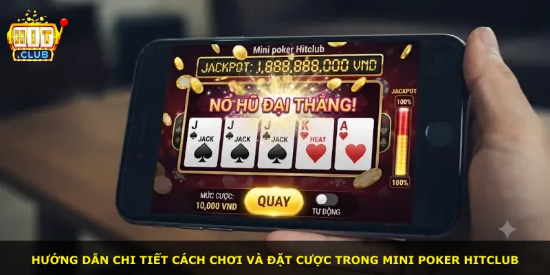 Hướng dẫn chi tiết cách chơi và đặt cược trong Mini Poker Hitclub