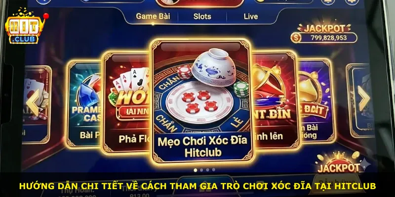 Hướng dẫn chi tiết về cách tham gia trò chơi xóc đĩa tại Hitclub