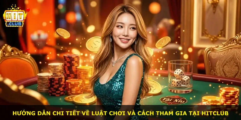 Hướng dẫn chi tiết về luật chơi và cách tham gia tại Hitclub