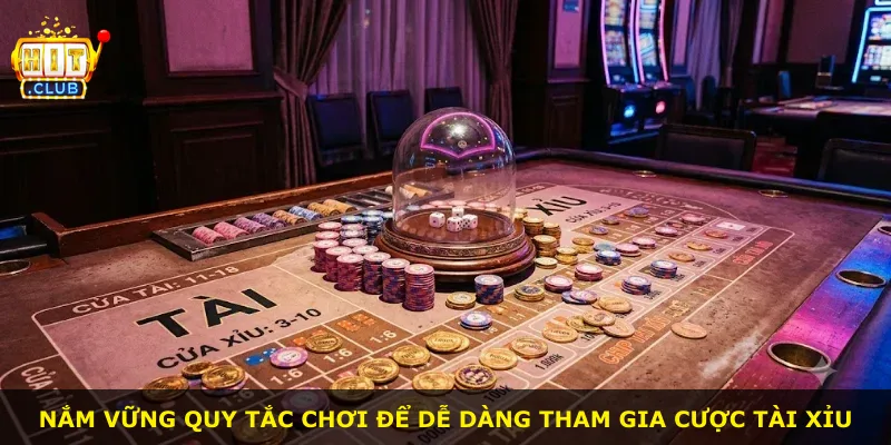 Nắm vững quy tắc chơi để dễ dàng tham gia cược tài xỉu