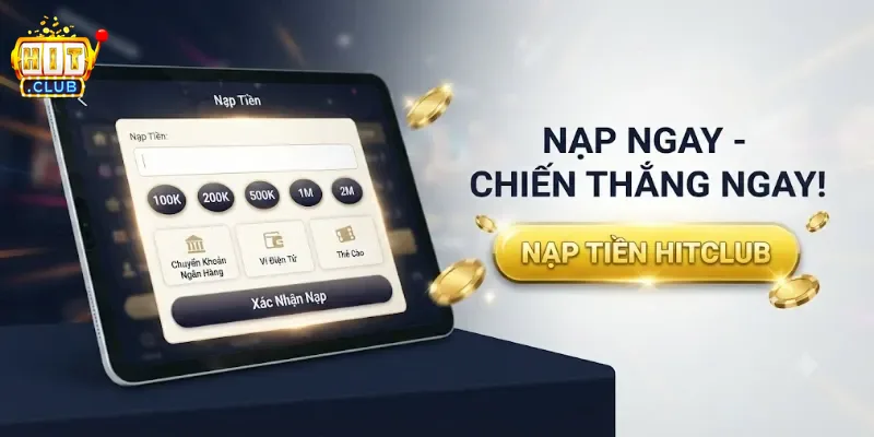 Nạp Tiền Hitclub Nhanh Chóng Và An Toàn Cho Mọi Tài Khoản Game