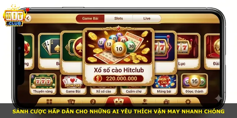 Sảnh cược hấp dẫn cho những ai yêu thích vận may nhanh chóng