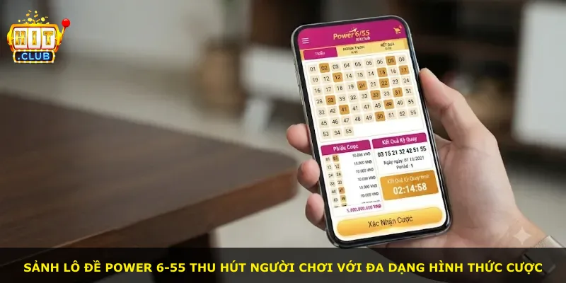 Sảnh lô đề Power 6-55 thu hút người chơi với đa dạng hình thức cược