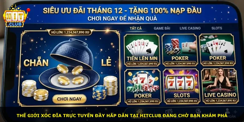 Thế giới xóc đĩa trực tuyến đầy hấp dẫn tại Hitclub đang chờ bạn khám phá