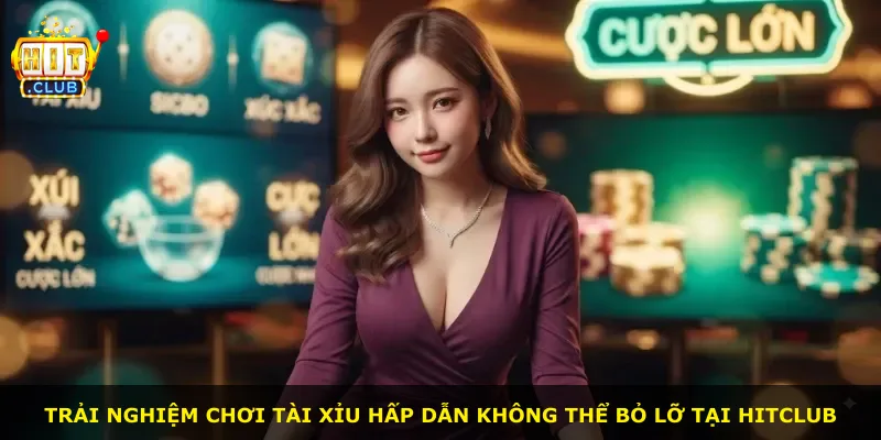 Trải nghiệm chơi tài xỉu hấp dẫn không thể bỏ lỡ tại Hitclub